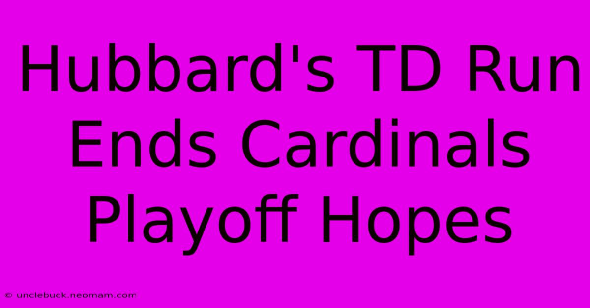 Hubbard's TD Run Ends Cardinals Playoff Hopes