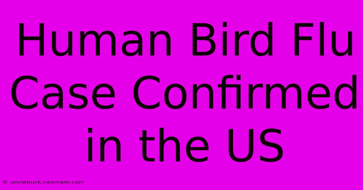 Human Bird Flu Case Confirmed In The US