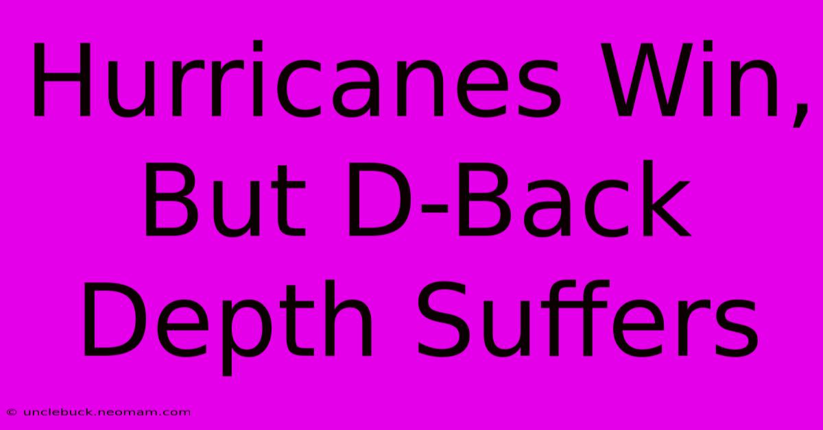 Hurricanes Win, But D-Back Depth Suffers 