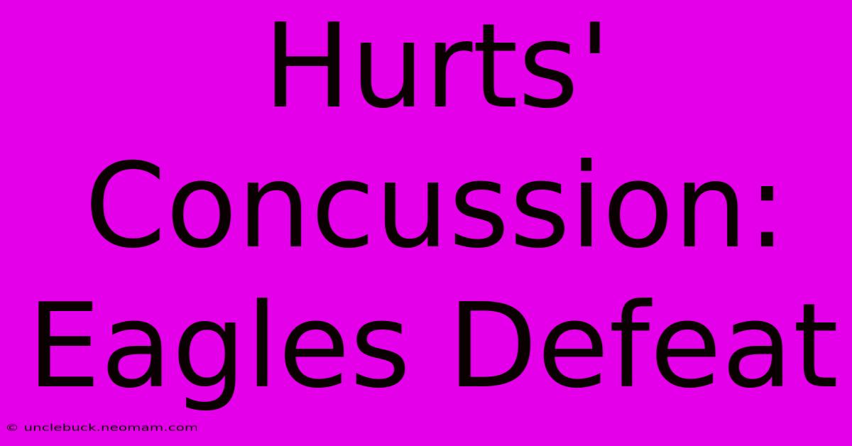 Hurts' Concussion: Eagles Defeat