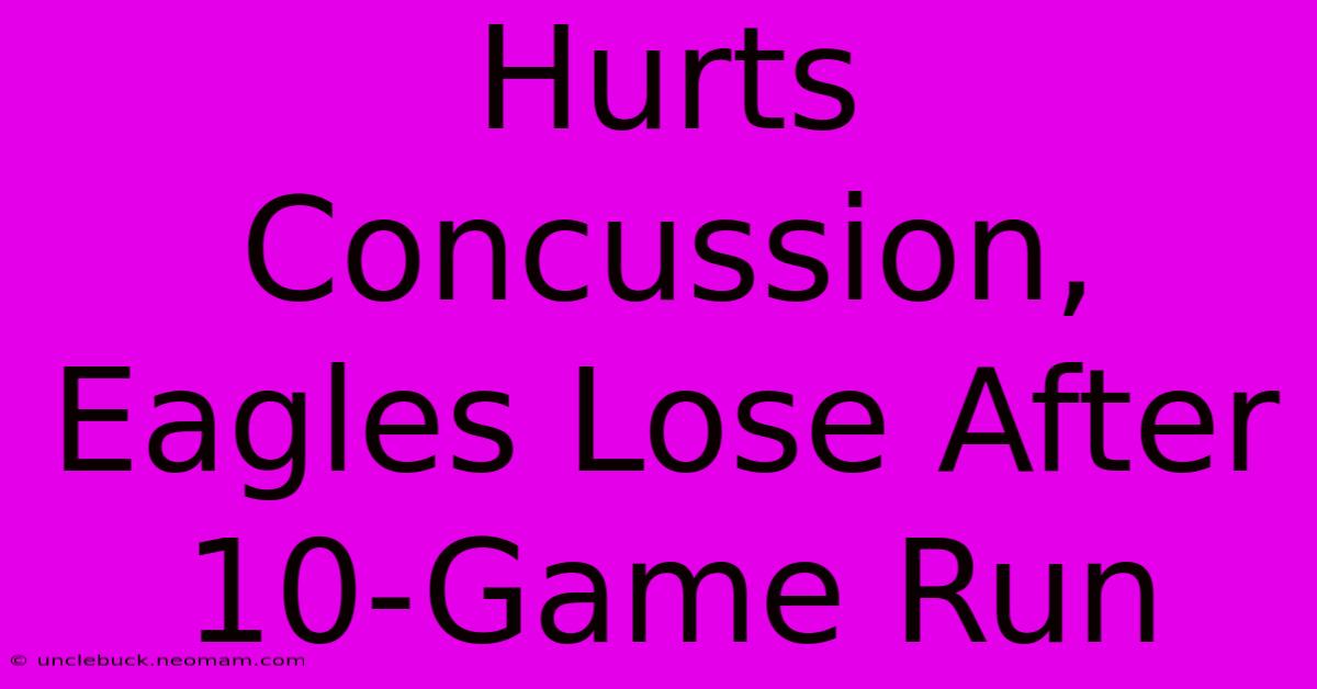 Hurts Concussion, Eagles Lose After 10-Game Run