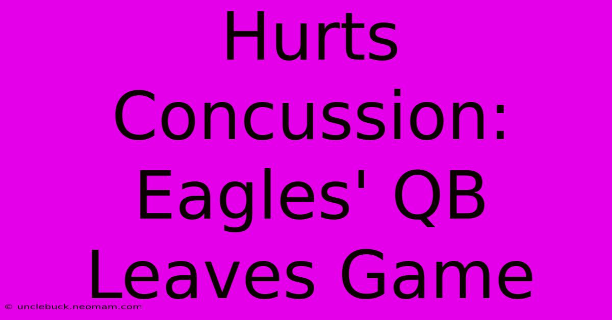 Hurts Concussion: Eagles' QB Leaves Game