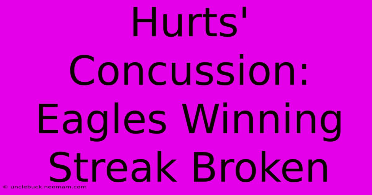 Hurts' Concussion: Eagles Winning Streak Broken