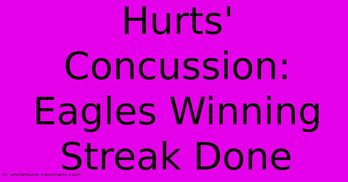 Hurts' Concussion: Eagles Winning Streak Done