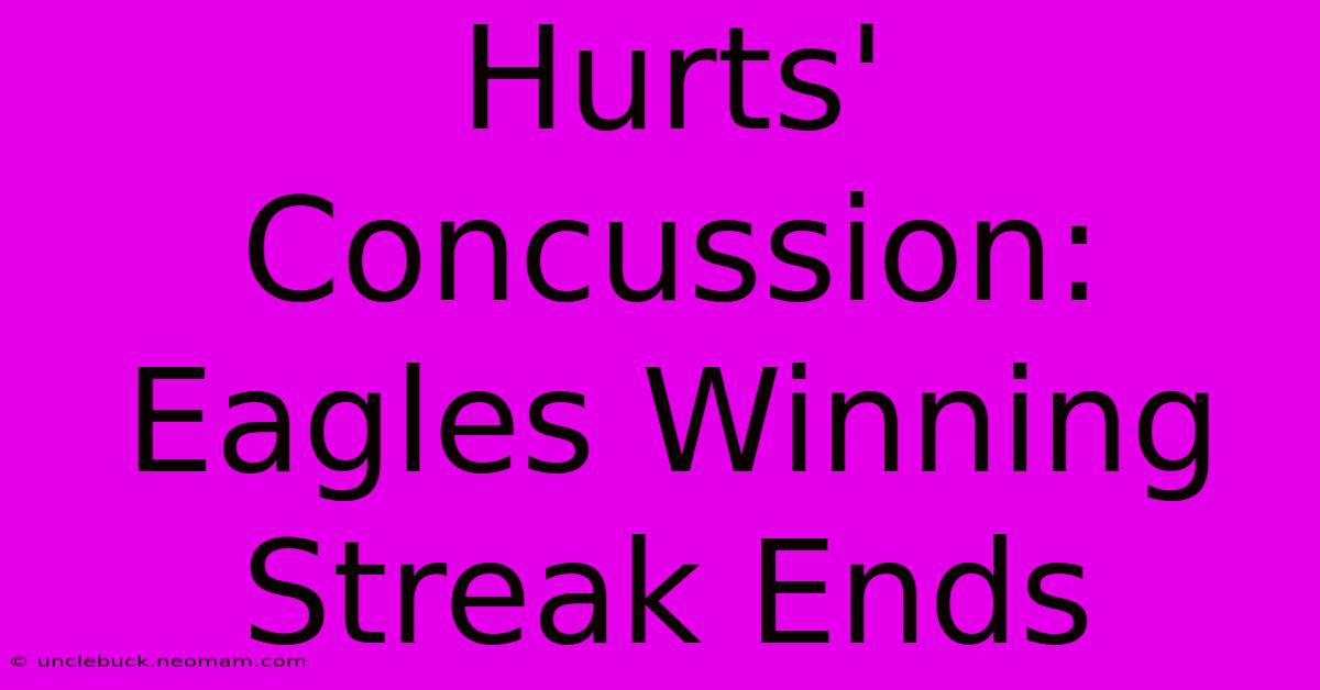 Hurts' Concussion: Eagles Winning Streak Ends