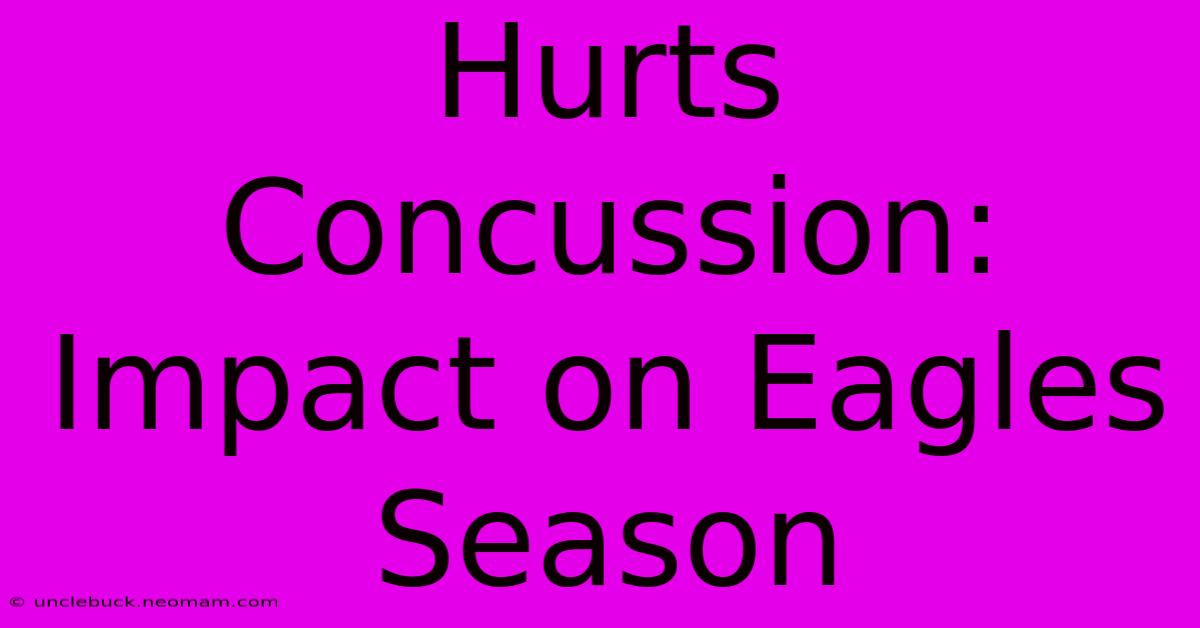 Hurts Concussion: Impact On Eagles Season