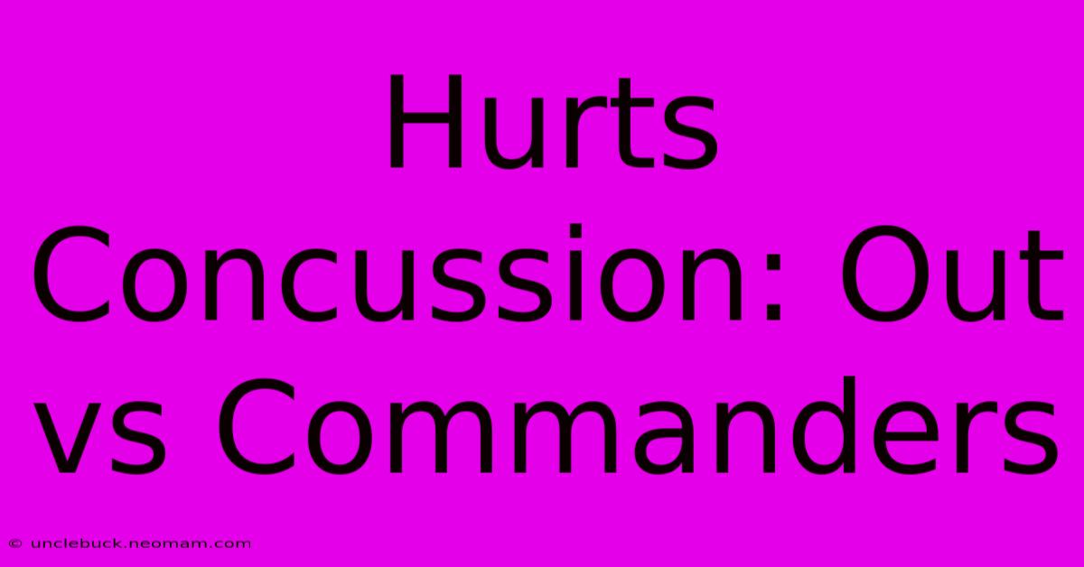 Hurts Concussion: Out Vs Commanders