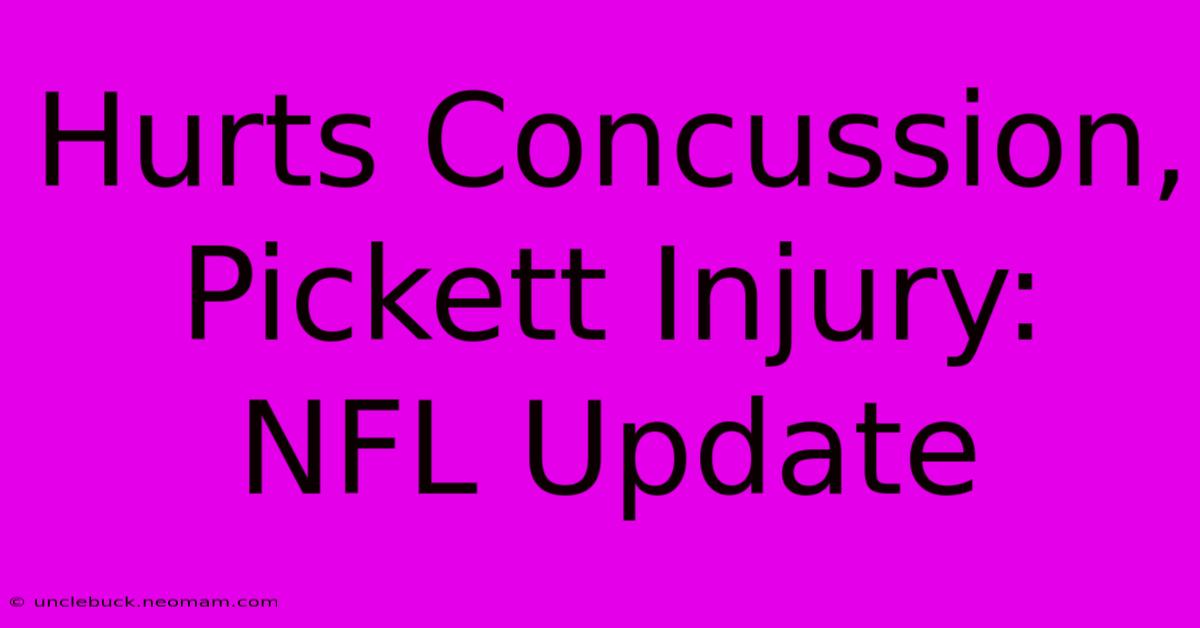 Hurts Concussion, Pickett Injury: NFL Update