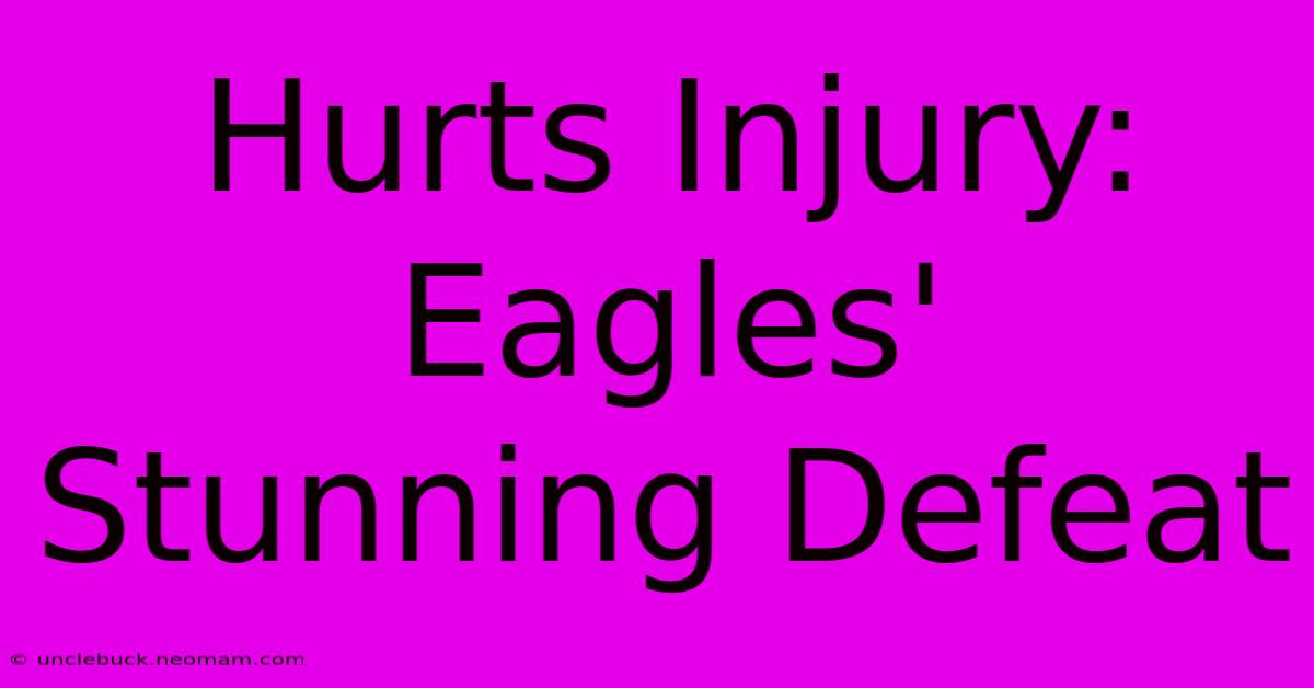 Hurts Injury: Eagles' Stunning Defeat