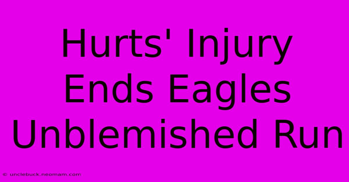 Hurts' Injury Ends Eagles Unblemished Run