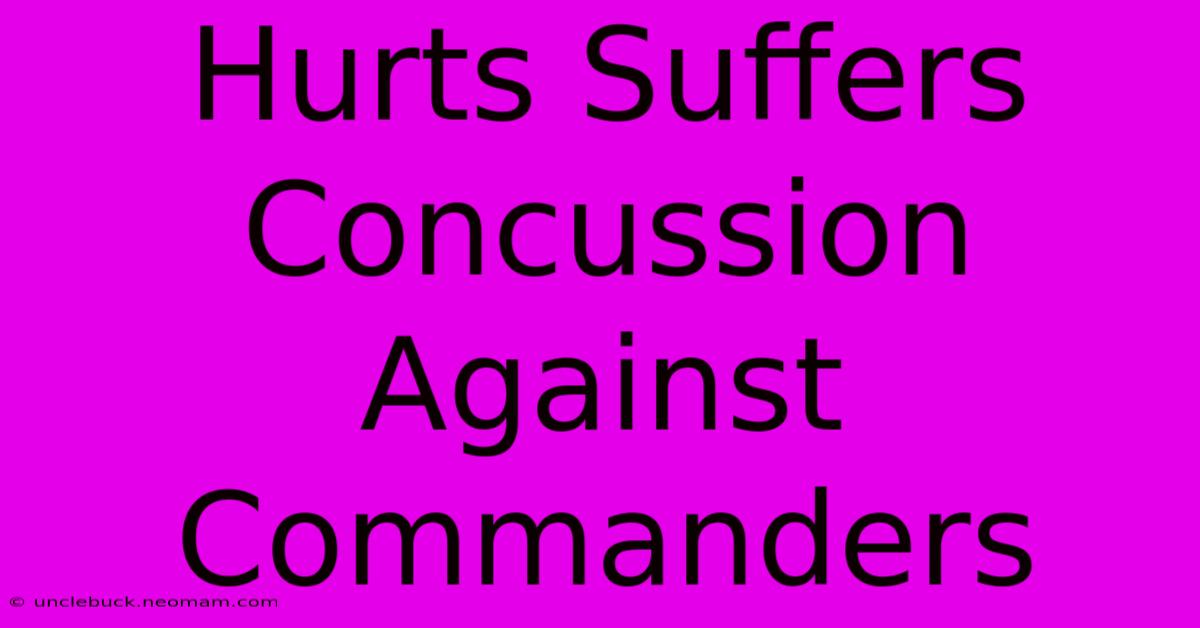 Hurts Suffers Concussion Against Commanders