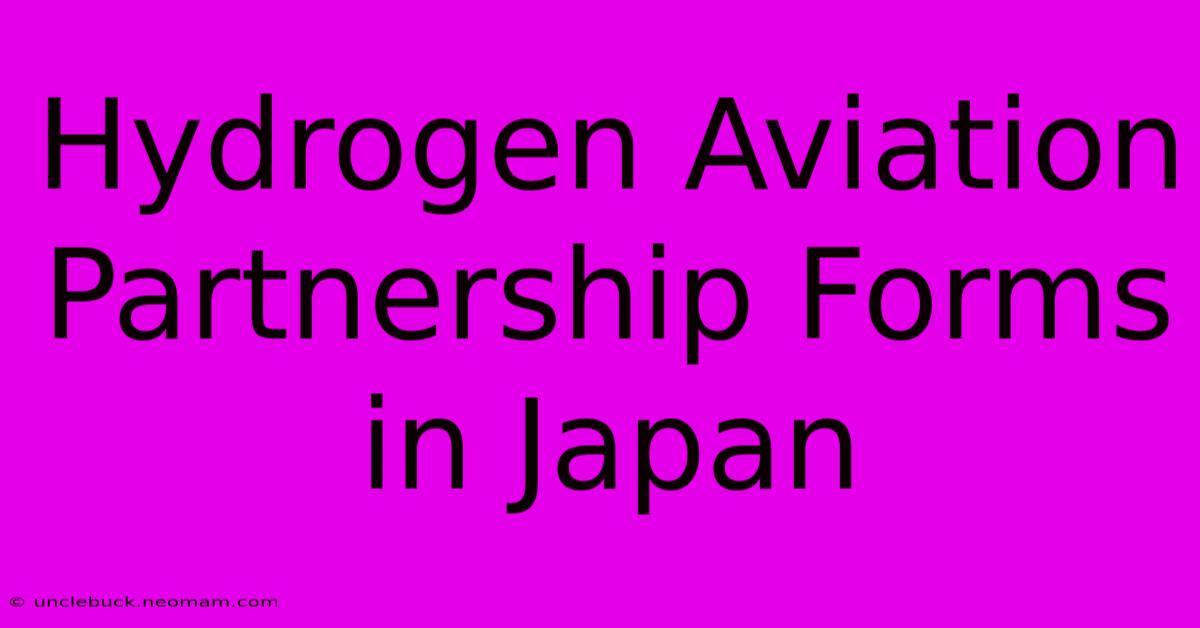 Hydrogen Aviation Partnership Forms In Japan