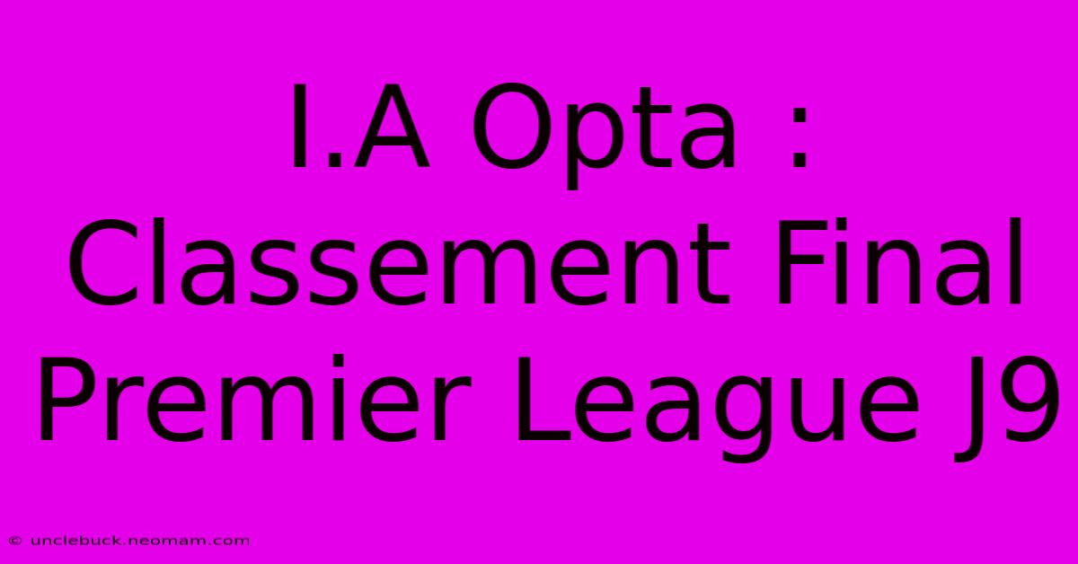 I.A Opta : Classement Final Premier League J9