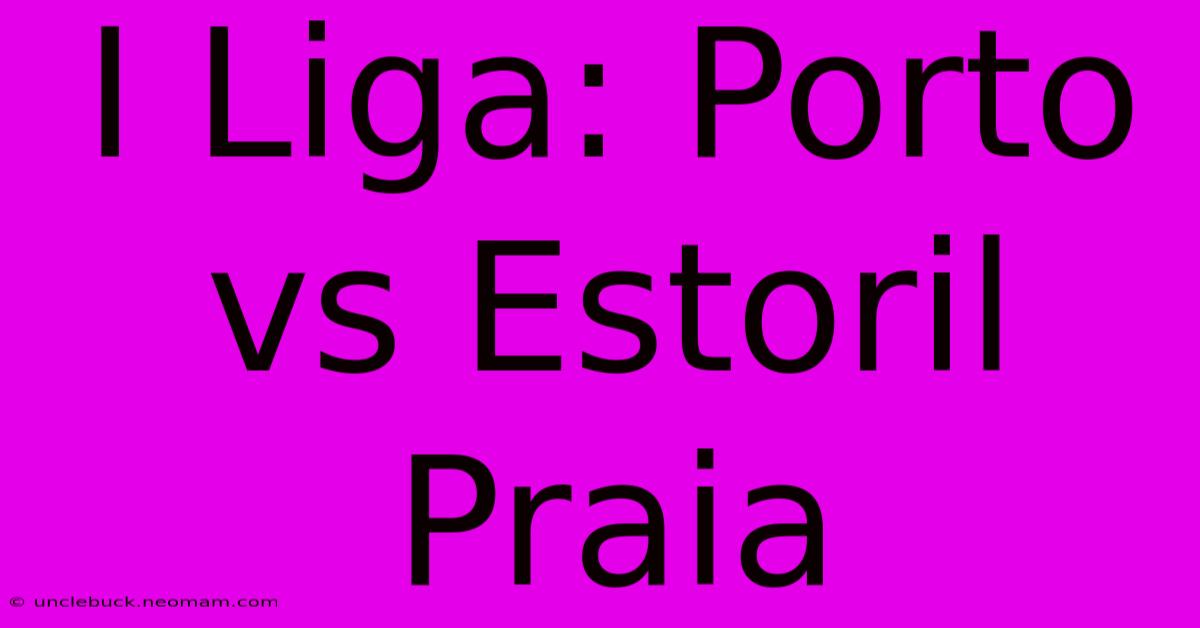 I Liga: Porto Vs Estoril Praia