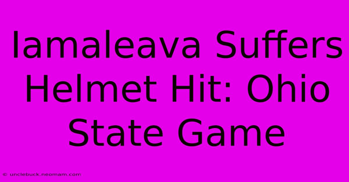 Iamaleava Suffers Helmet Hit: Ohio State Game