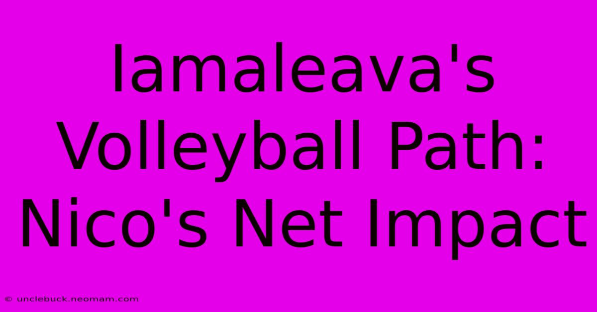 Iamaleava's Volleyball Path: Nico's Net Impact