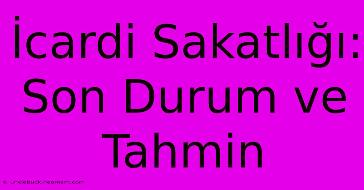 İcardi Sakatlığı: Son Durum Ve Tahmin