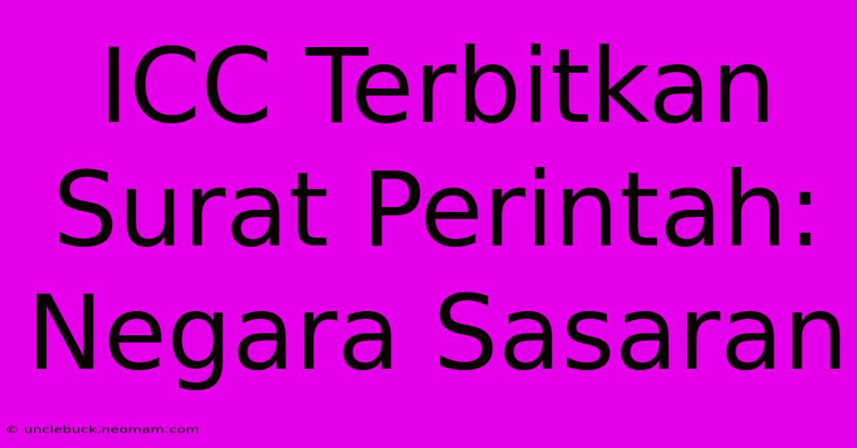 ICC Terbitkan Surat Perintah: Negara Sasaran