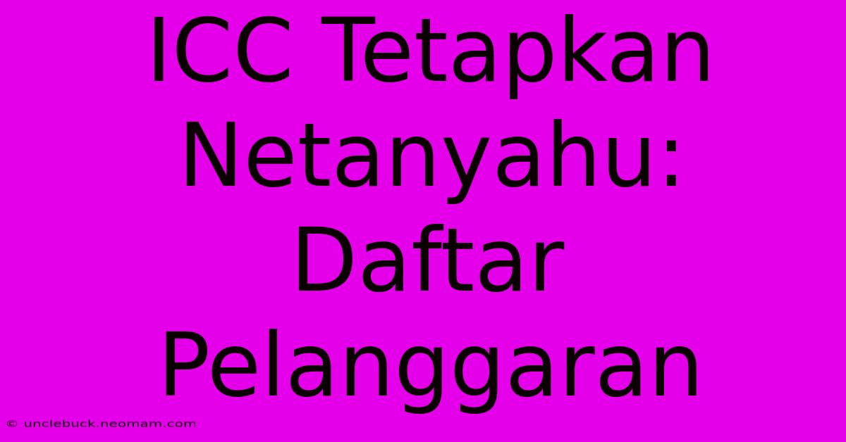 ICC Tetapkan Netanyahu: Daftar Pelanggaran