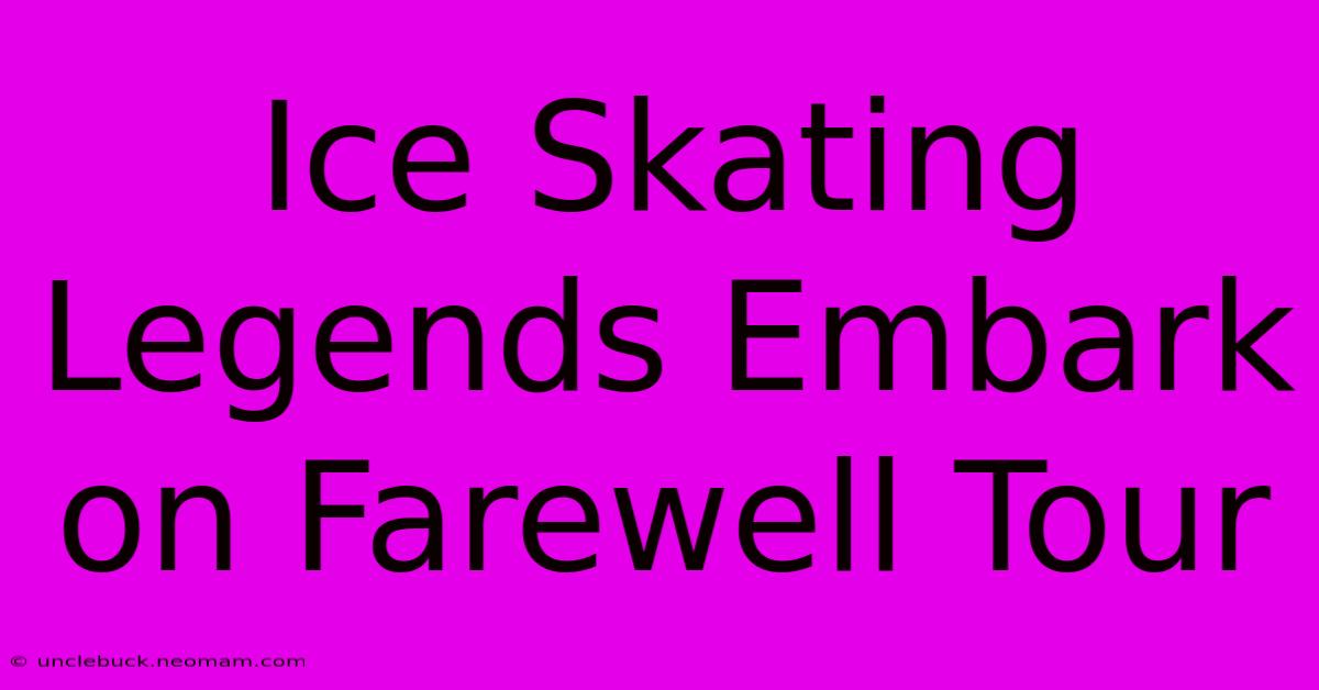 Ice Skating Legends Embark On Farewell Tour