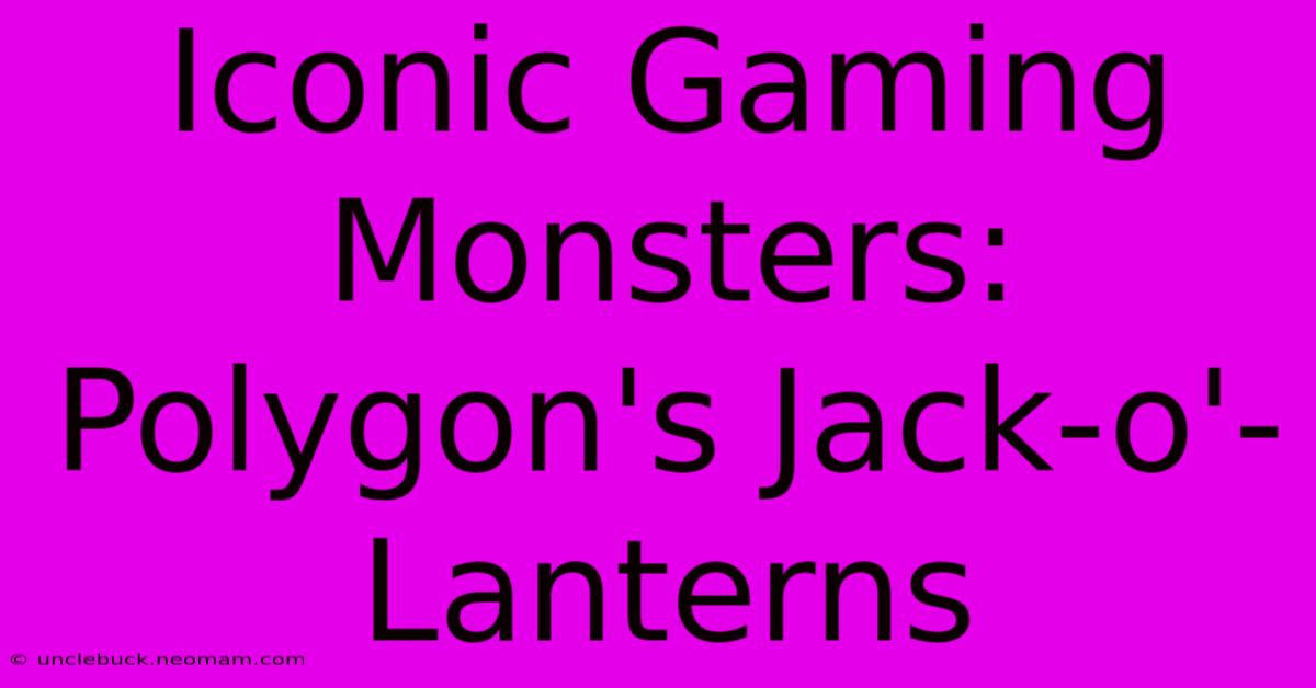 Iconic Gaming Monsters: Polygon's Jack-o'-Lanterns