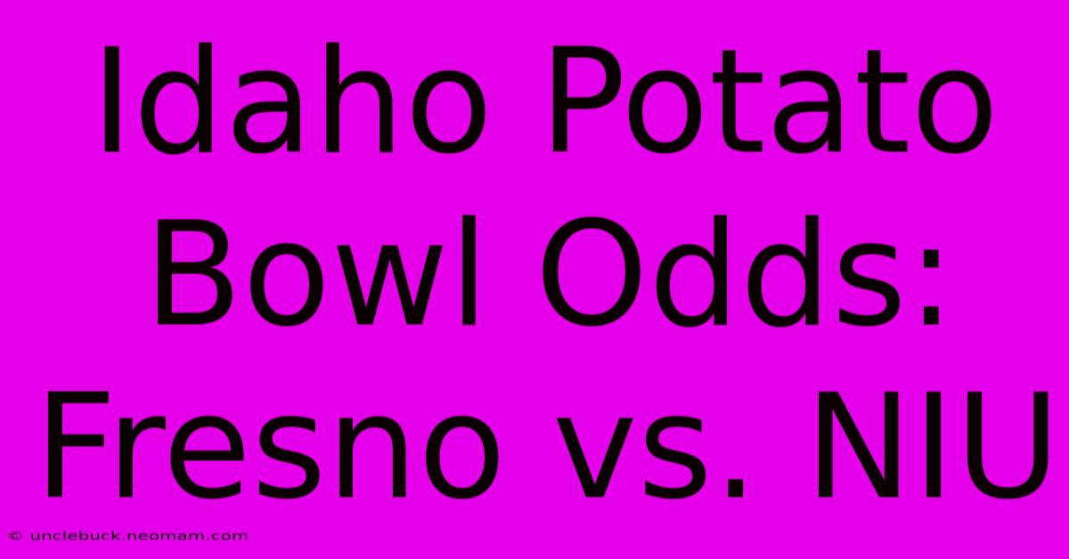 Idaho Potato Bowl Odds: Fresno Vs. NIU