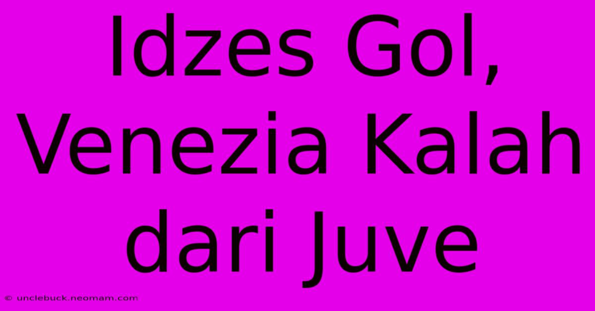 Idzes Gol, Venezia Kalah Dari Juve