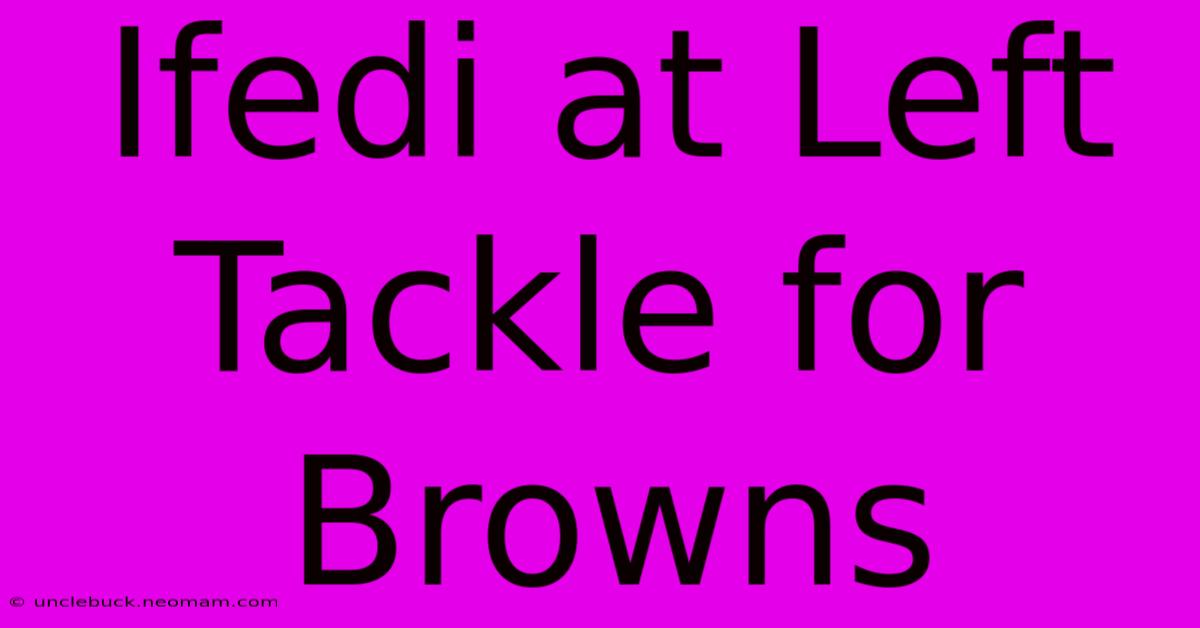 Ifedi At Left Tackle For Browns