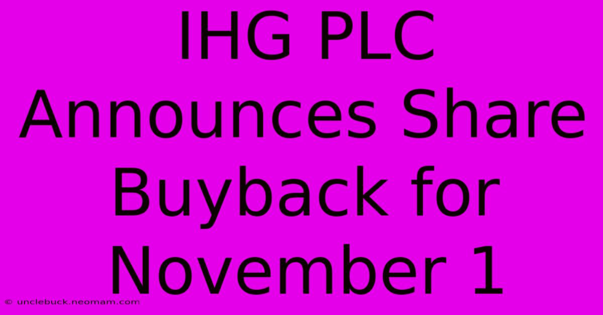 IHG PLC Announces Share Buyback For November 1 