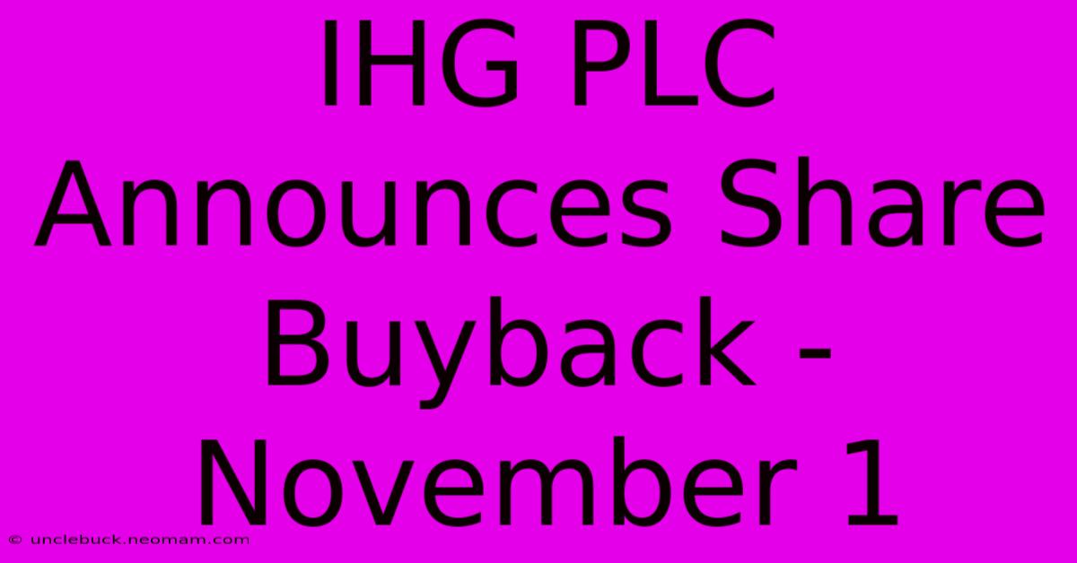 IHG PLC Announces Share Buyback - November 1