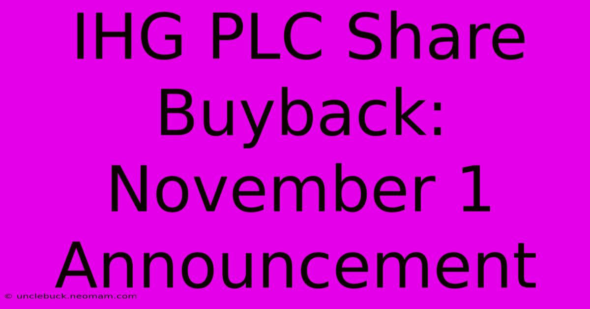 IHG PLC Share Buyback: November 1 Announcement