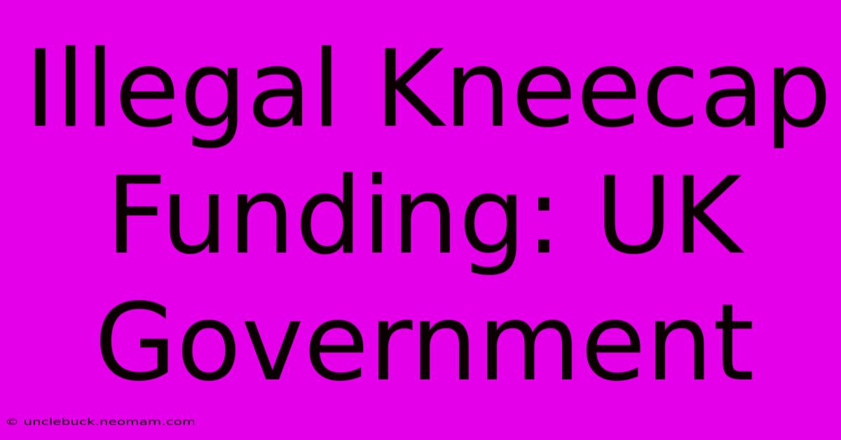 Illegal Kneecap Funding: UK Government