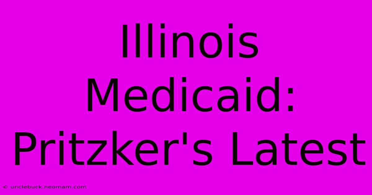 Illinois Medicaid: Pritzker's Latest