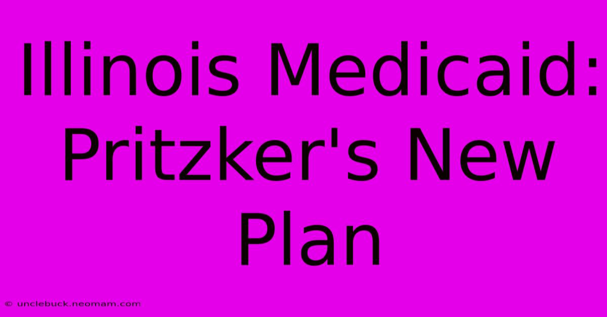 Illinois Medicaid: Pritzker's New Plan