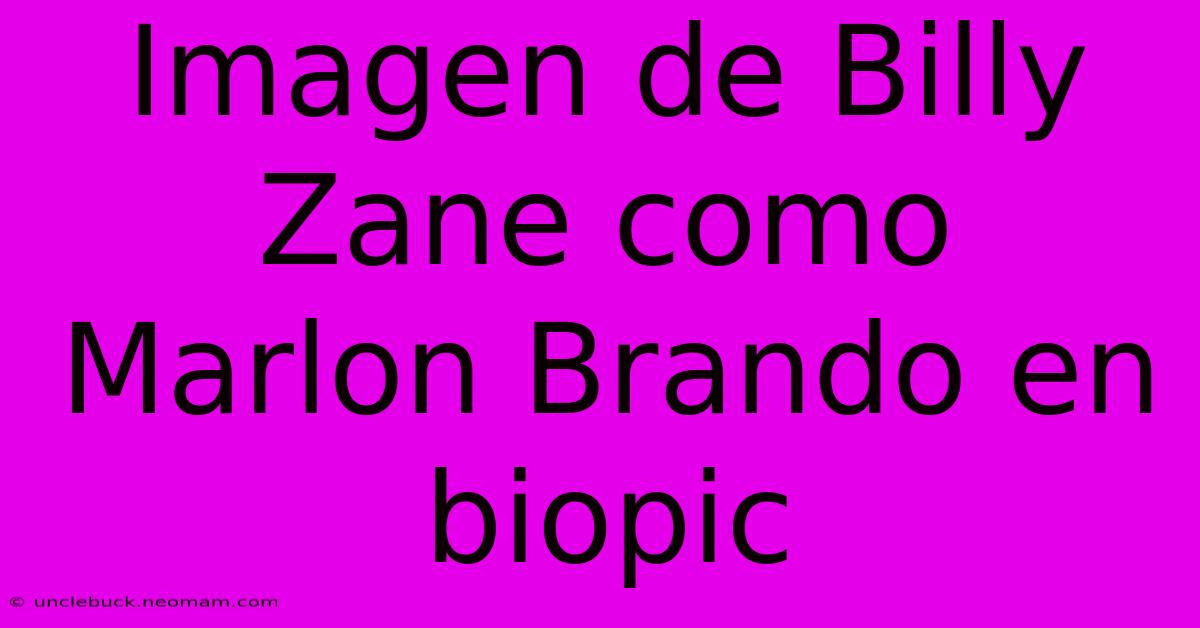 Imagen De Billy Zane Como Marlon Brando En Biopic