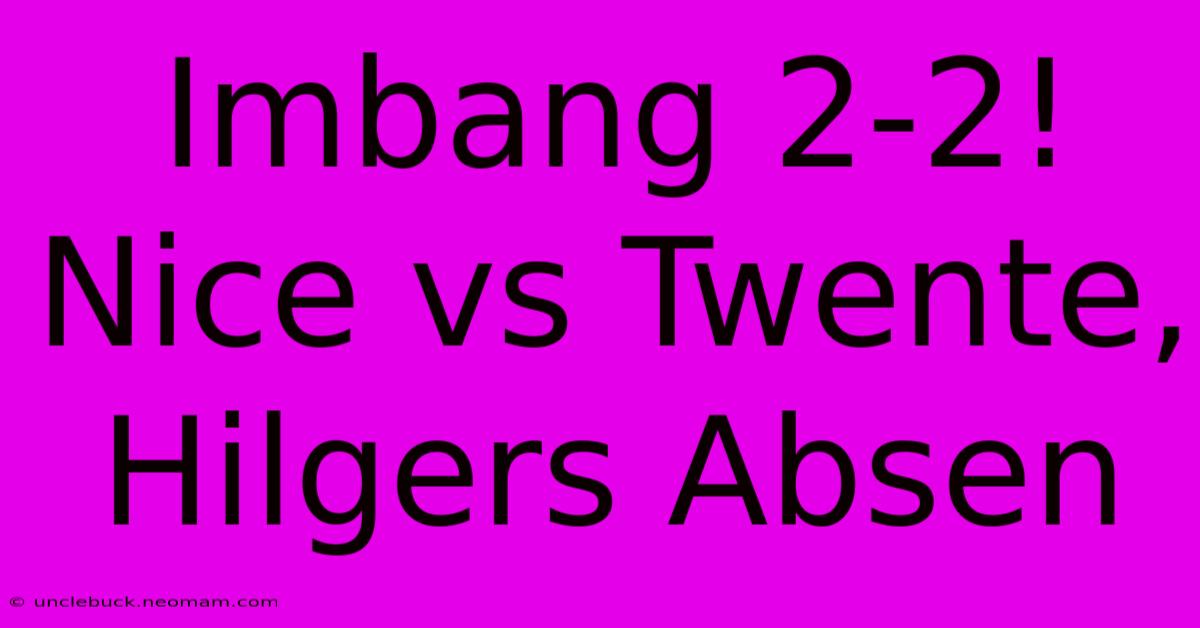 Imbang 2-2! Nice Vs Twente, Hilgers Absen