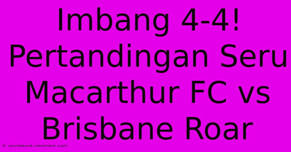 Imbang 4-4! Pertandingan Seru Macarthur FC Vs Brisbane Roar