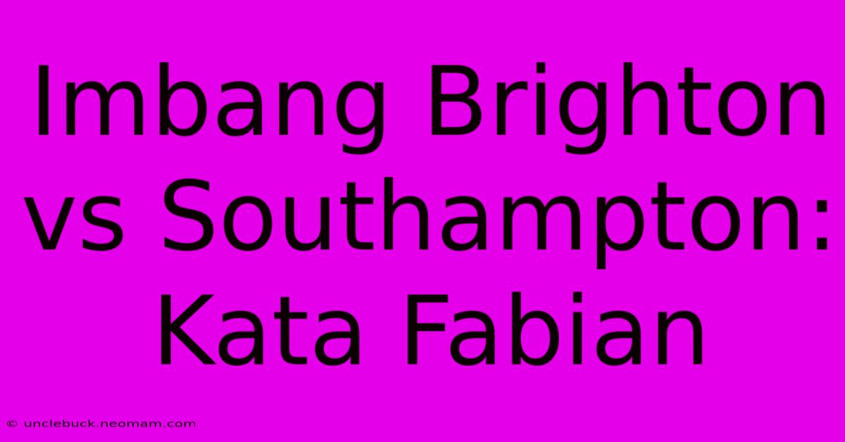 Imbang Brighton Vs Southampton: Kata Fabian