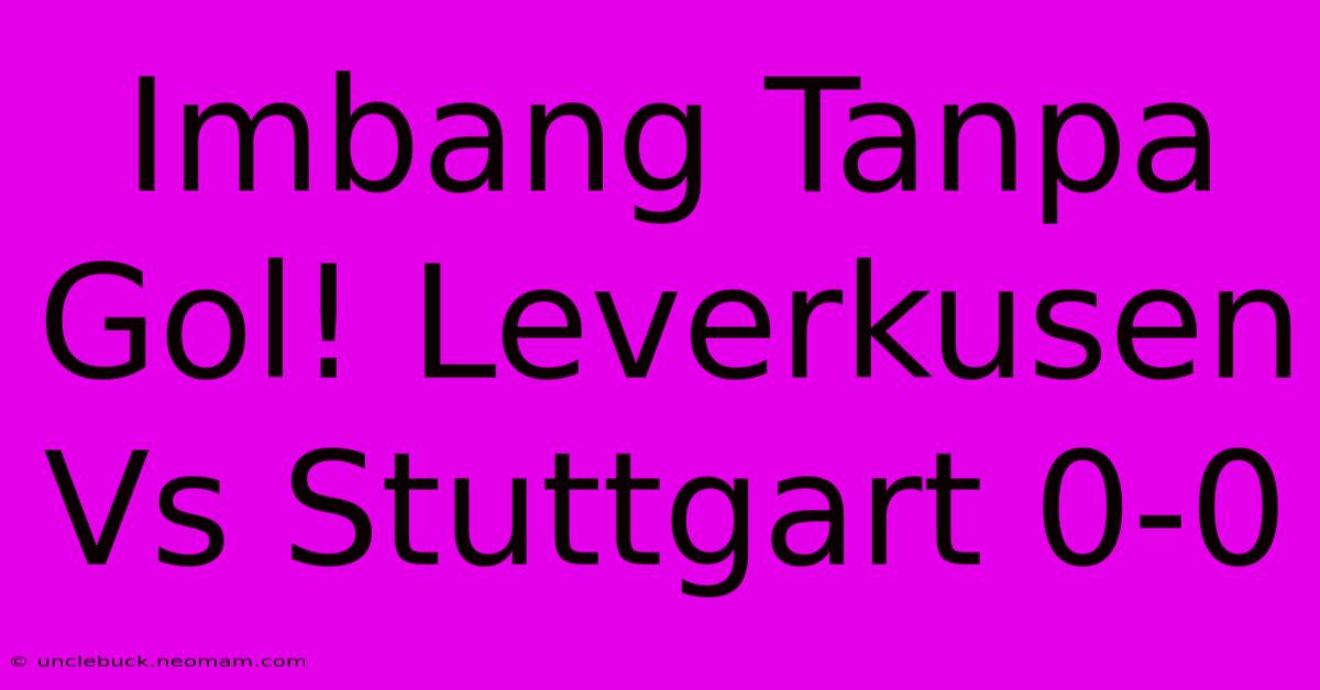 Imbang Tanpa Gol! Leverkusen Vs Stuttgart 0-0