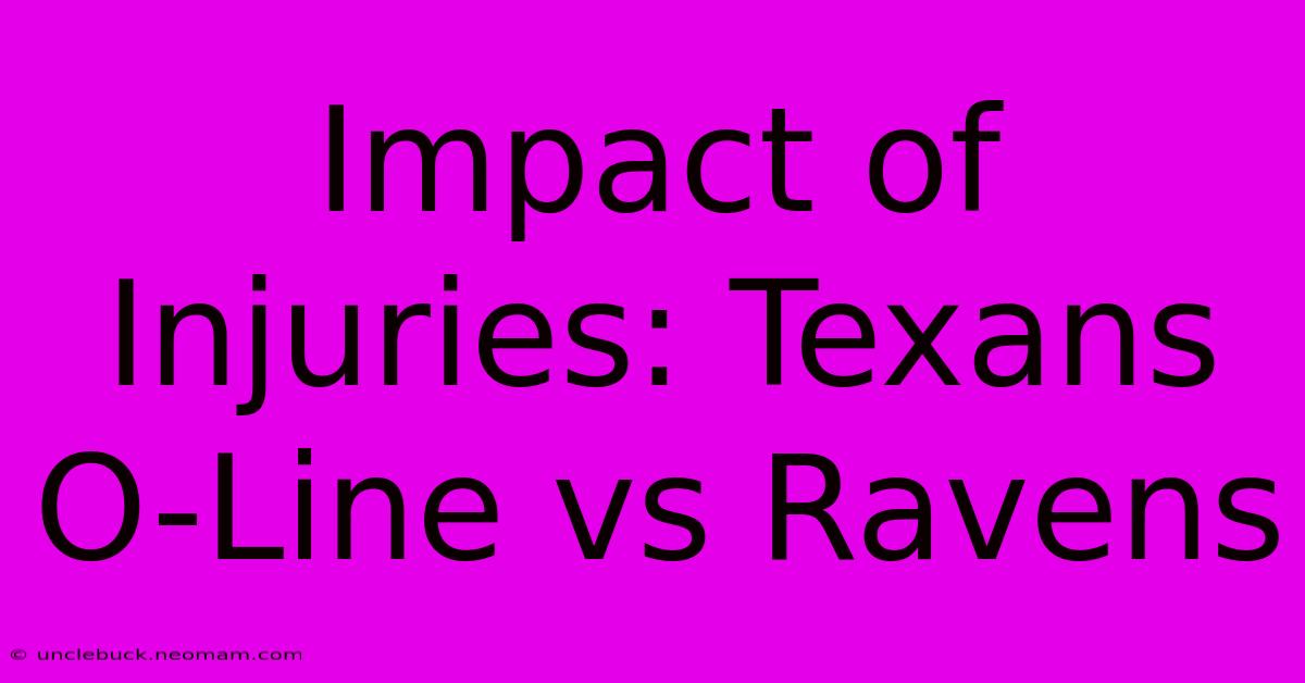 Impact Of Injuries: Texans O-Line Vs Ravens