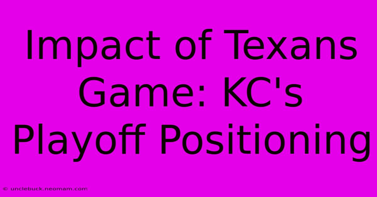 Impact Of Texans Game: KC's Playoff Positioning