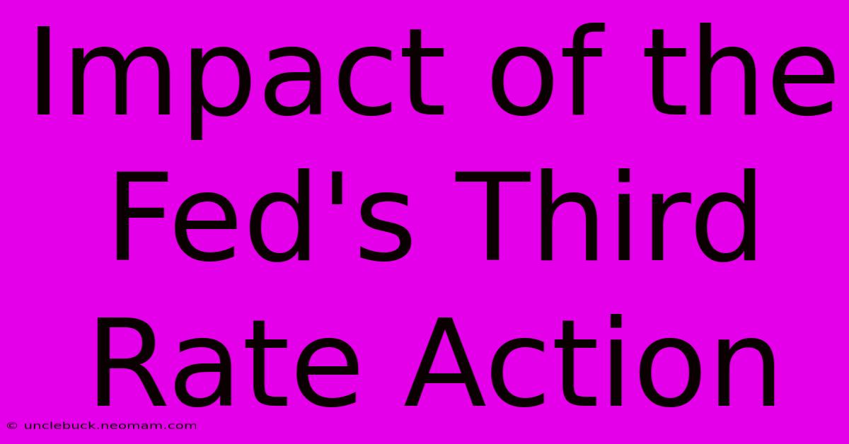 Impact Of The Fed's Third Rate Action