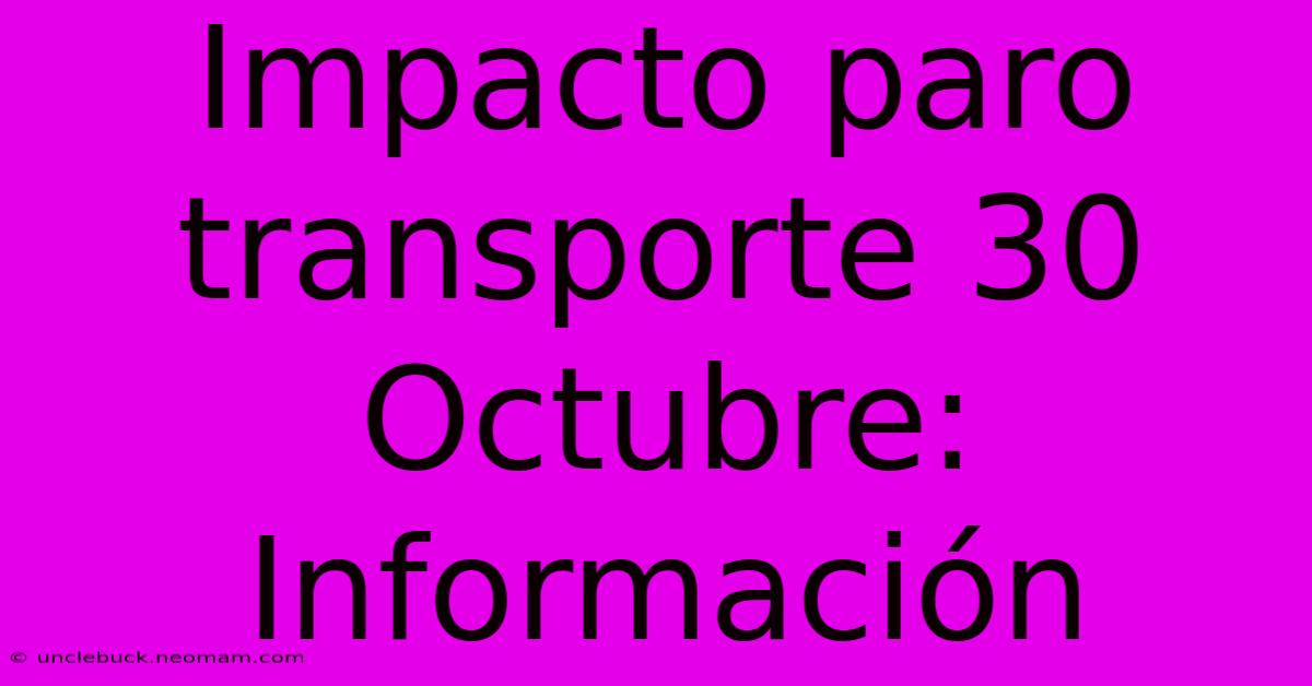 Impacto Paro Transporte 30 Octubre: Información 