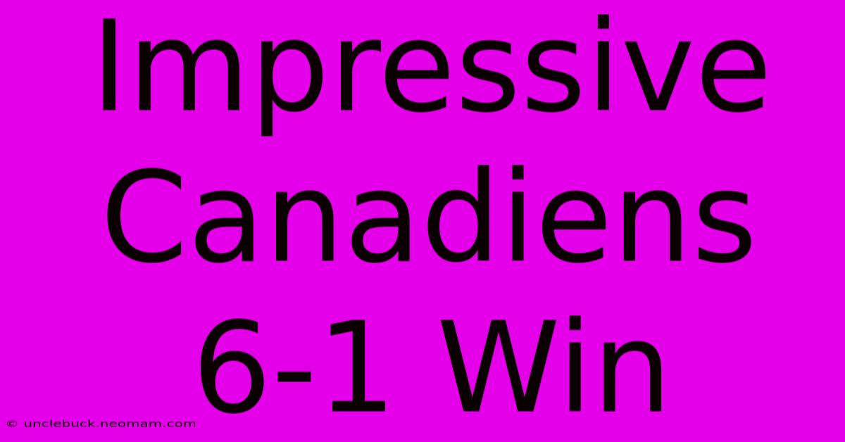 Impressive Canadiens 6-1 Win