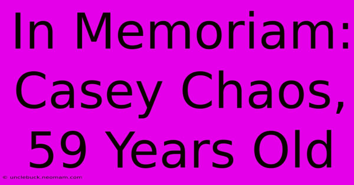 In Memoriam: Casey Chaos, 59 Years Old