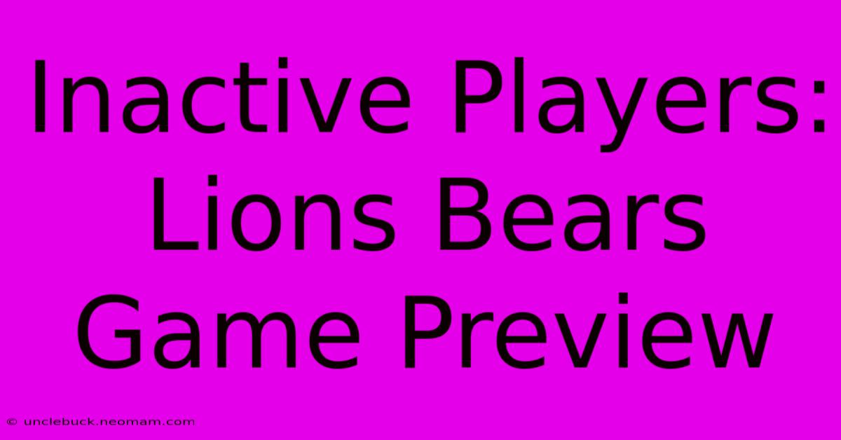 Inactive Players: Lions Bears Game Preview