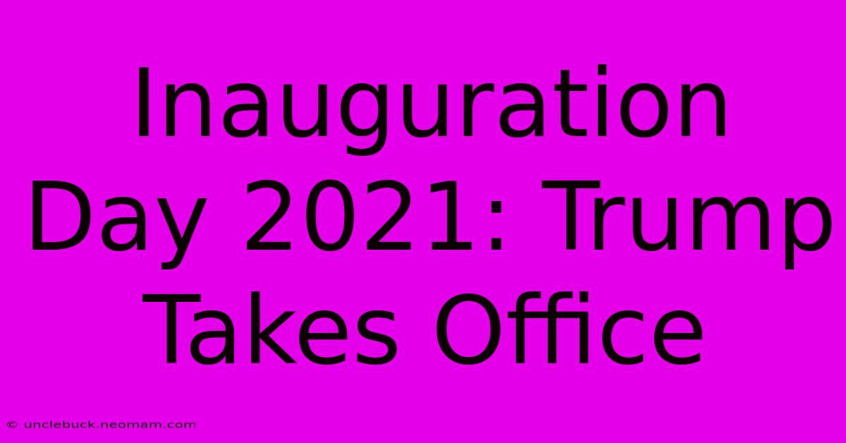 Inauguration Day 2021: Trump Takes Office 