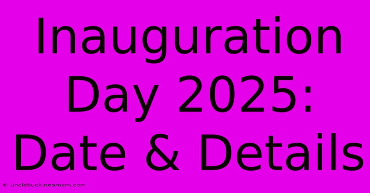 Inauguration Day 2025: Date & Details