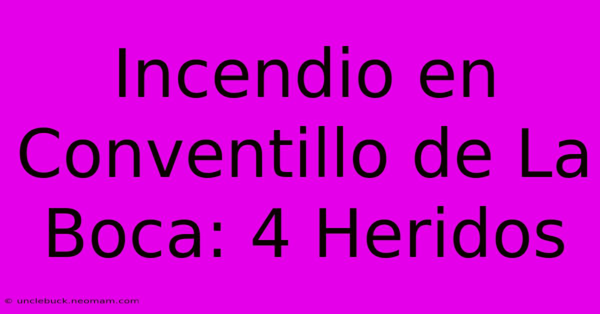 Incendio En Conventillo De La Boca: 4 Heridos