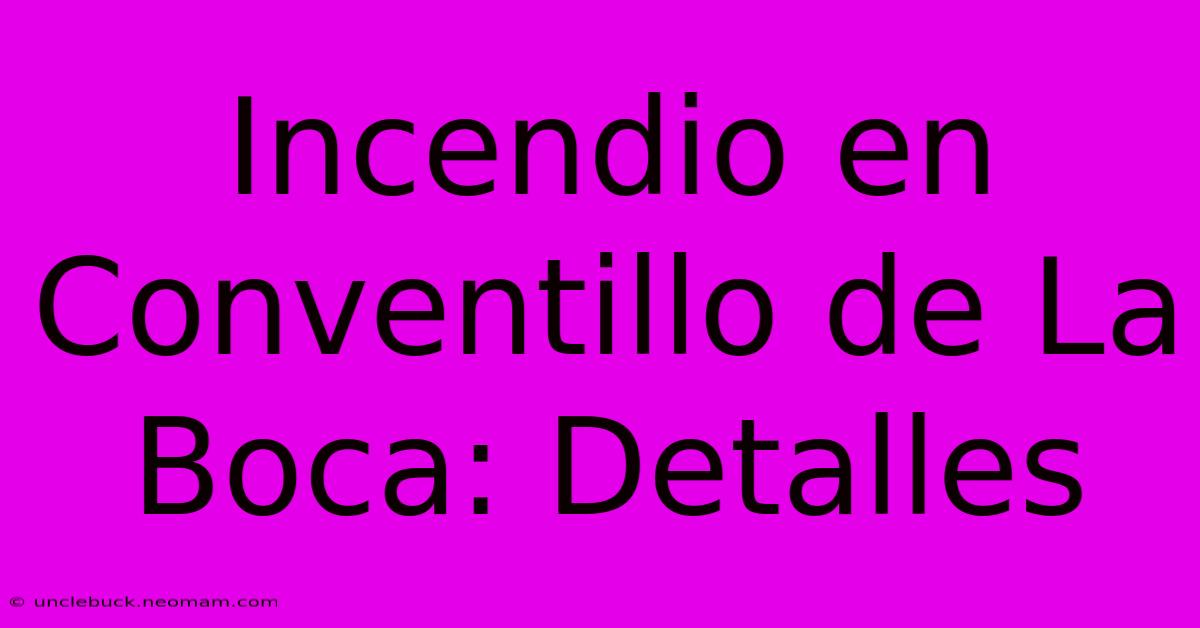 Incendio En Conventillo De La Boca: Detalles